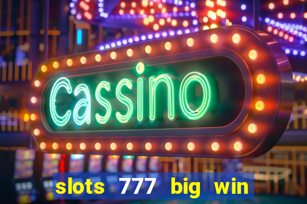 slots 777 big win paga mesmo