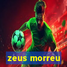 zeus morreu