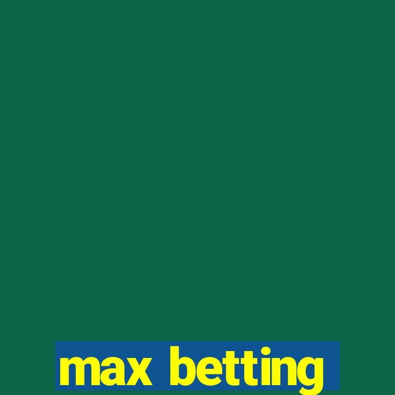 max betting