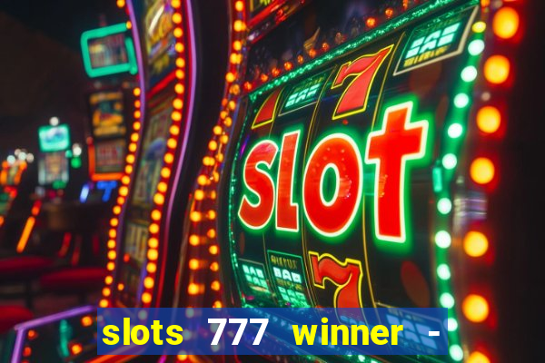 slots 777 winner - casino game