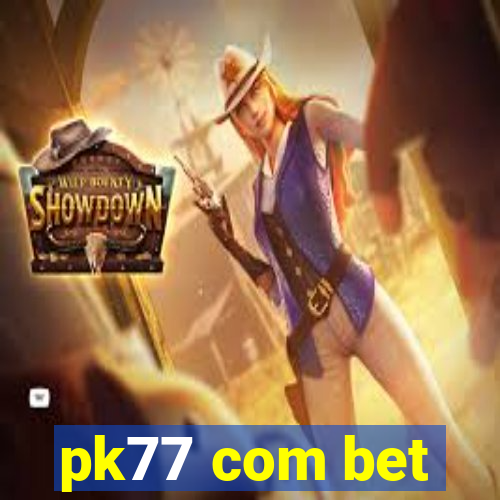 pk77 com bet