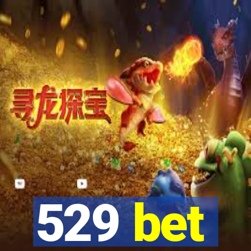 529 bet