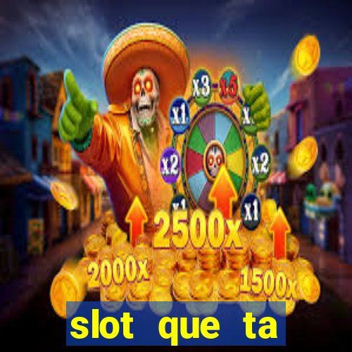 slot que ta pagando agora