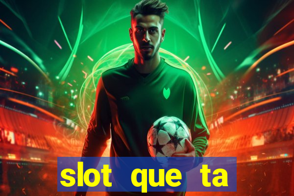 slot que ta pagando agora