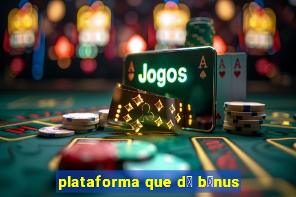 plataforma que d谩 b么nus