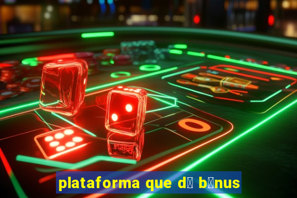 plataforma que d谩 b么nus