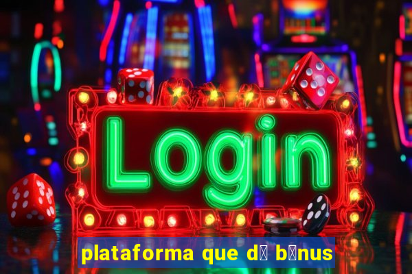 plataforma que d谩 b么nus