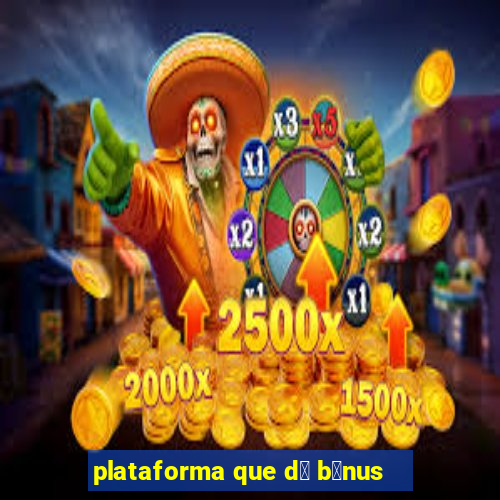 plataforma que d谩 b么nus