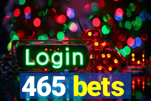 465 bets