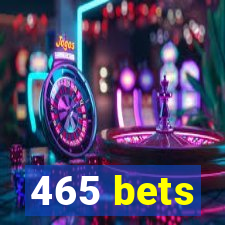 465 bets