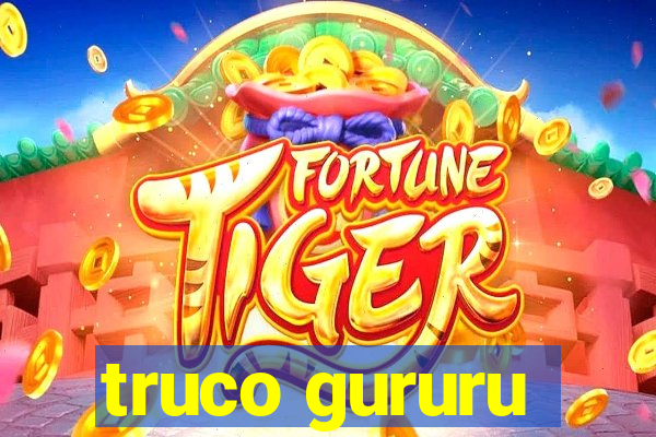 truco gururu