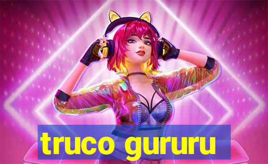 truco gururu