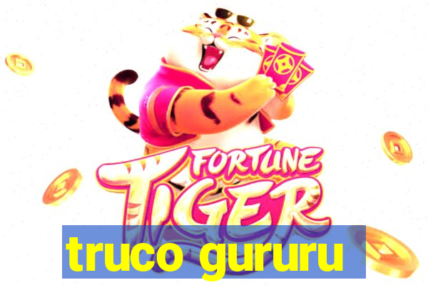 truco gururu