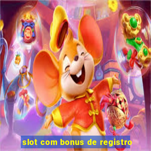 slot com bonus de registro