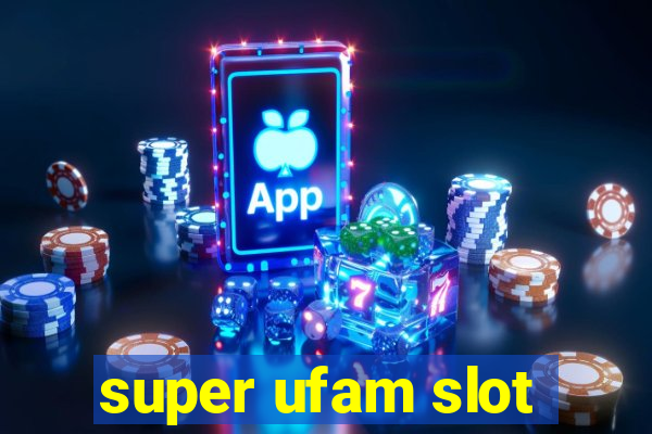 super ufam slot