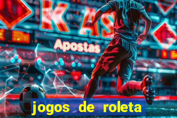 jogos de roleta valendo dinheiro