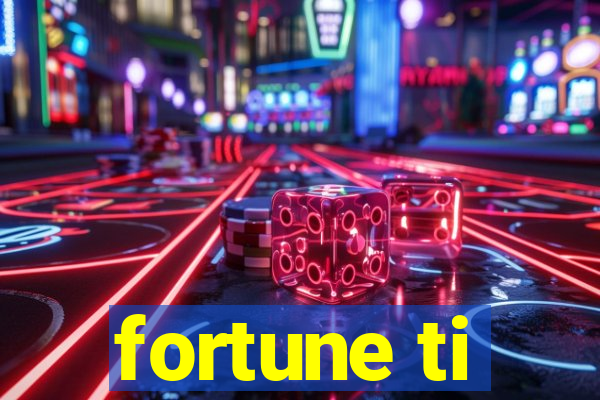 fortune ti