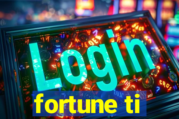 fortune ti