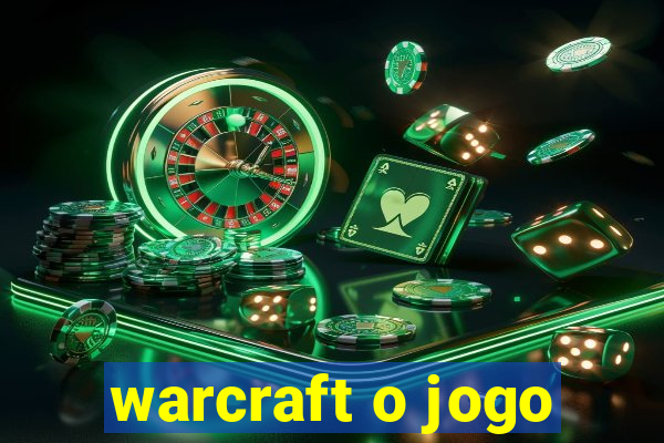 warcraft o jogo