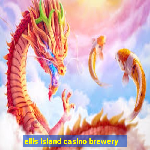 ellis island casino brewery