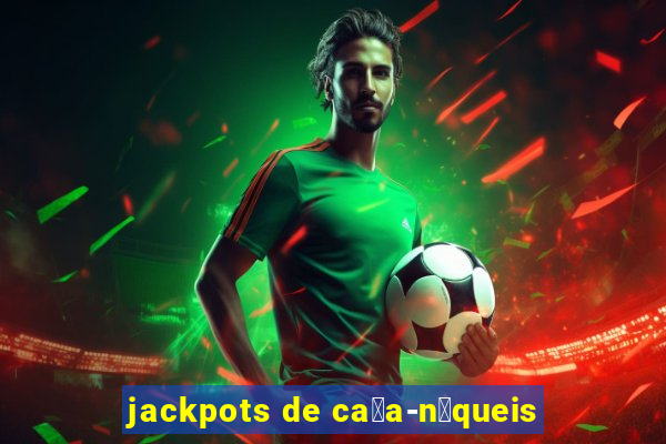 jackpots de ca莽a-n铆queis