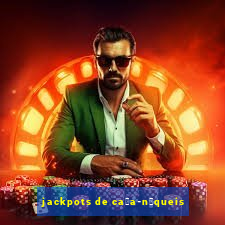 jackpots de ca莽a-n铆queis