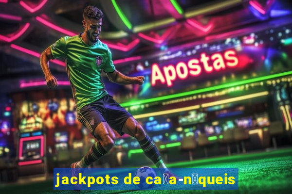 jackpots de ca莽a-n铆queis