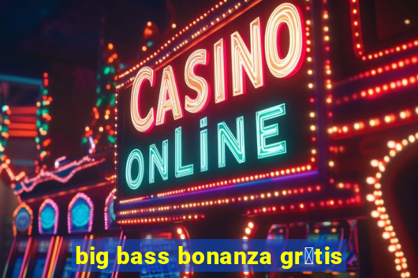 big bass bonanza gr谩tis