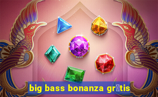 big bass bonanza gr谩tis