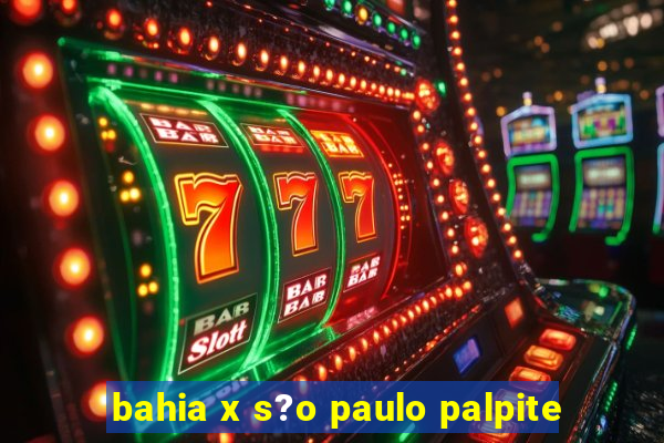 bahia x s?o paulo palpite