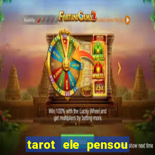 tarot ele pensou em mim hoje