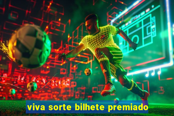 viva sorte bilhete premiado