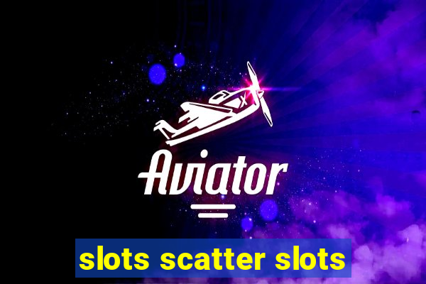 slots scatter slots