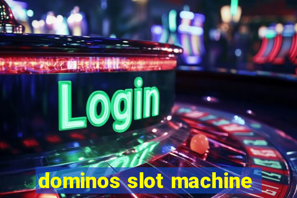 dominos slot machine