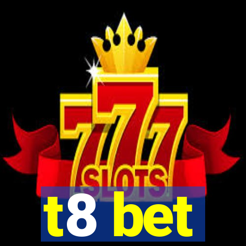 t8 bet