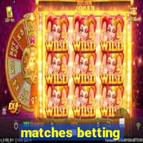 matches betting