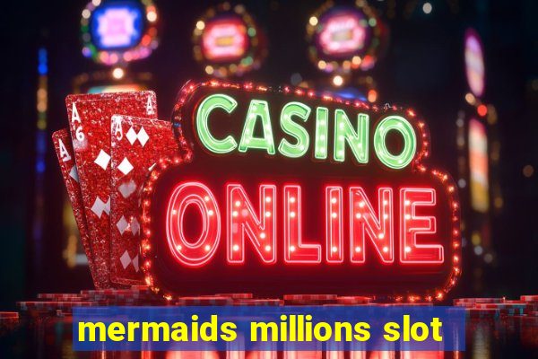 mermaids millions slot