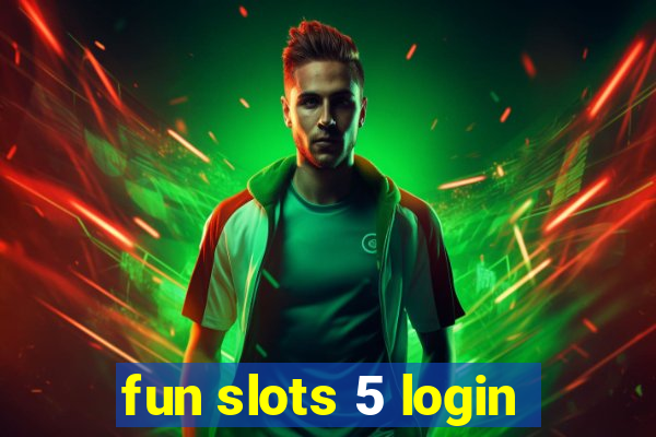 fun slots 5 login