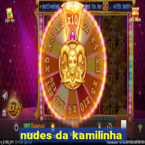 nudes da kamilinha