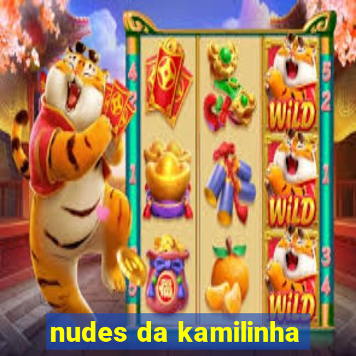 nudes da kamilinha