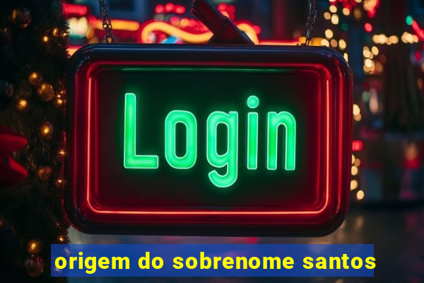 origem do sobrenome santos