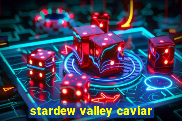 stardew valley caviar