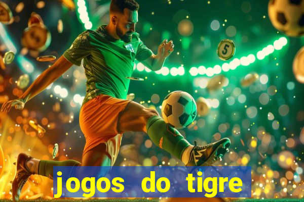 jogos do tigre para ganhar dinheiro