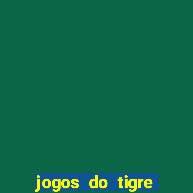 jogos do tigre para ganhar dinheiro