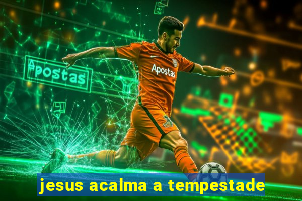 jesus acalma a tempestade