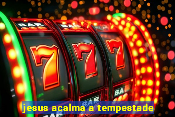 jesus acalma a tempestade