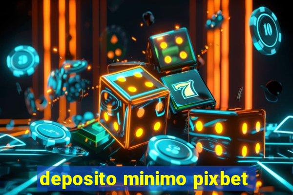 deposito minimo pixbet