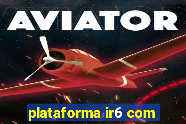 plataforma ir6 com