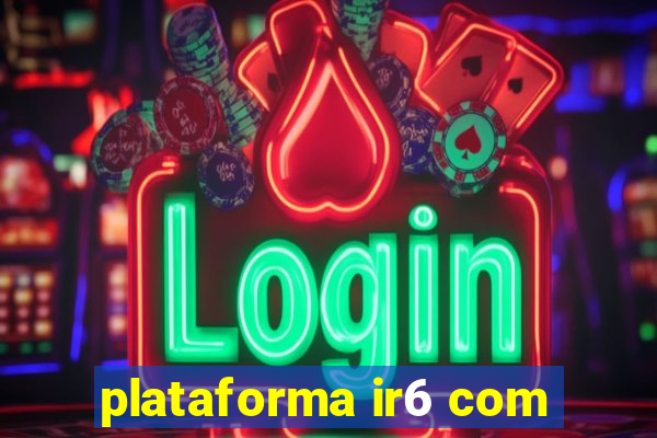 plataforma ir6 com