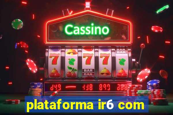 plataforma ir6 com